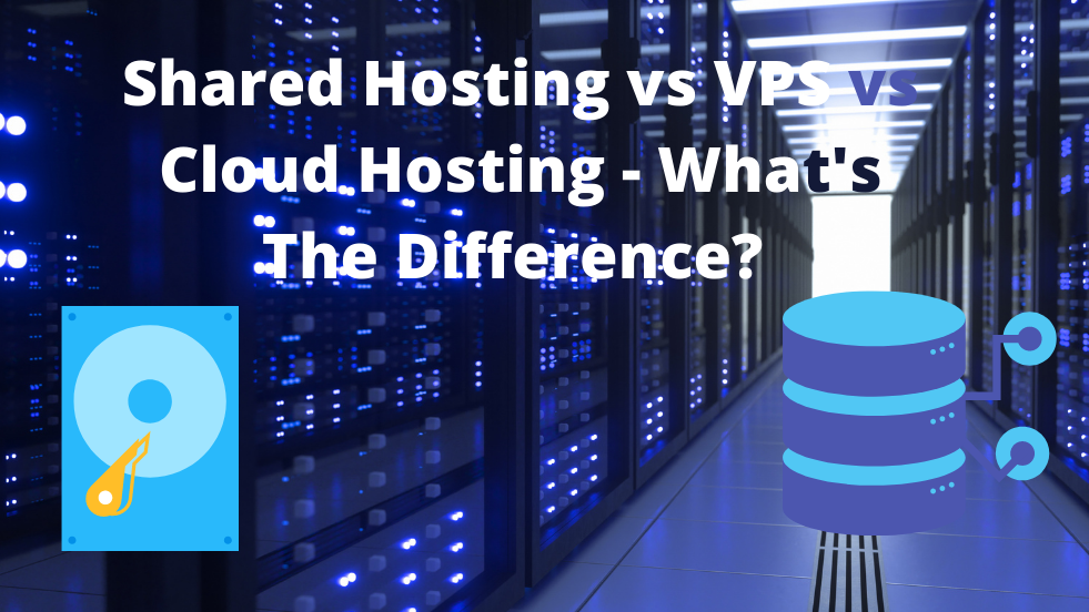 Shared Hosting vs VPS vs Cloud Hosting - What's The Difference ...